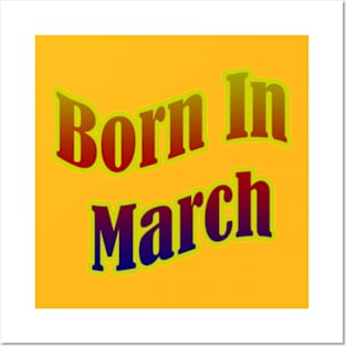 Born In March T shirt Posters and Art